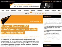 Bild zum Artikel: Ab nach Moskau: 250 Autofahrer starten in Berlin zu „Friedensfahrt“