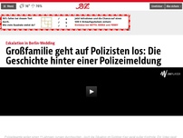 Bild zum Artikel: Großfamilie geht auf Polizisten los: Die Geschichte hinter einer Polizeimeldung