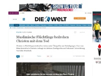 Bild zum Artikel: Flüchtlinge: Muslimische Flüchtlinge bedrohen Christen mit dem Tod