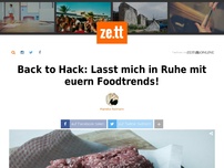 Bild zum Artikel: Back to Hack – Lasst mich in Ruhe mit euern Foodtrends!