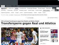 Bild zum Artikel: Bis 2018! Transfersperre für Real und Atletico