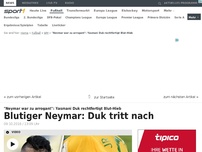 Bild zum Artikel: Blutiger Neymar: Duk tritt nach