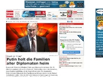 Bild zum Artikel: Putin holt die Familien aller Diplomaten heim