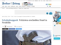 Bild zum Artikel: Schulenburgpark : Polizisten erschießen Hund in Neukölln
