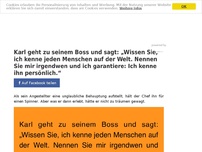 Bild zum Artikel: Karl geht zu seinem Boss und sagt: „Wissen Sie, ich kenne jeden Menschen auf der Welt. Nennen Sie mir irgendwen und ich garantiere: Ich kenne ihn persönlich.“