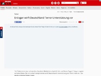 Bild zum Artikel: Türkei - Erdogan wirft Deutschland Terror-Unterstützung vor