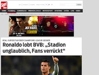 Bild zum Artikel: Ronaldo lobt BVB: „Stadion unglaublich, Fans verrückt“