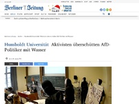 Bild zum Artikel: Humboldt Universität: Aktivisten überschütten AfD-Politiker mit Wasser