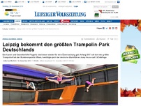 Bild zum Artikel: Leipzig bekommt den größten Trampolin-Park Deutschlands