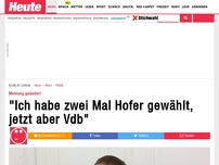 Bild zum Artikel: Meinung geändert: 'Ich habe zwei Mal Hofer gewählt, jetzt aber Vdb'