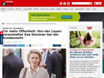 Bild zum Artikel: 'Moderner Arbeitgeber' - Für mehr Offenheit: Von der Leyen veranstaltet Sex-Seminar bei der Bundeswehr