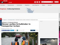 Bild zum Artikel: Wahlstedt in Schleswig-Holstein - Männer wollen Schulkinder in Transporter locken