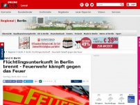 Bild zum Artikel: Brand in Berlin - Flüchtlingsunterkunft in Berlin brennt - Feuerwehr kämpft gegen das Feuer