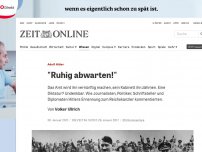 Bild zum Artikel: Adof Hitler: 'Ruhig abwarten!'