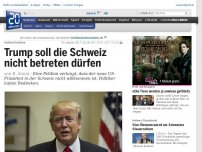 Bild zum Artikel: Online-Petition: Trump soll die Schweiz nicht betreten dürfen