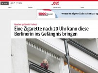 Bild zum Artikel: Eine Zigarette nach 20 Uhr kann diese Berlinerin ins Gefängnis bringen