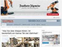 Bild zum Artikel: 'Was Sie über Aleppo hören, ist bestenfalls ein kleiner Teil der Wahrheit'