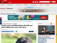 Bild zum Artikel: Euer Köter will nicht nur spielen!  - Leint eure verdammten Hunde an und haltet sie von mir fern