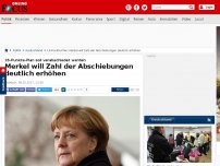 Bild zum Artikel: 16-Punkte-Plan soll verabschiedet werden - Merkel will Zahl der Abschiebungen deutlich erhöhen