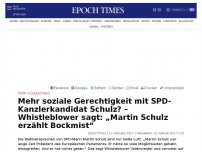 Bild zum Artikel: Mehr soziale Gerechtigkeit mit SPD-Kanzlerkandidat Schulz? – Whistleblower sagt: „Martin Schulz erzählt Bockmist“