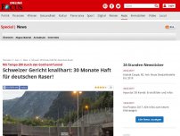 Bild zum Artikel: Mit Tempo 200 durch den Gotthard-Tunnel - Schweizer Gericht knallhart: 30 Monate Haft für deutschen Raser!