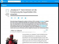 Bild zum Artikel: „Deadpool 2“: Dann können wir die Fortsetzung des Superhelden-Hits erwarten