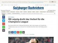 Bild zum Artikel: RB Leipzig droht das Verbot für die Champions League