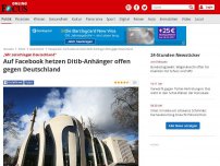 Bild zum Artikel: „Wir zerschlagen Deutschland“ - Auf Facebook hetzen Ditib-Anhänger offen gegen Deutschland