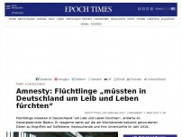 Bild zum Artikel: Amnesty: Flüchtlinge „müssen in Deutschland um Leib und Leben fürchten“
