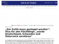 Bild zum Artikel: „Der EuGH muss gestoppt werden“: Visa für alle Flüchtlinge „würde Deutschland, Schweden und Österreich zerstören“