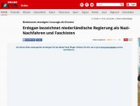 Bild zum Artikel: Niederlande verweigern Cavusoglu die Einreise - Erdogan bezeichnet niederländische Regierung als Nazi-Nachfahren und Faschisten