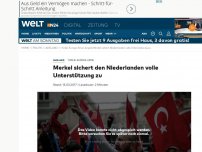 Bild zum Artikel: Türkei-Europa-Krise: Merkel sichert den Niederlanden volle Unterstützung zu
