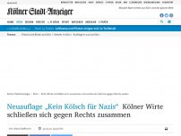 Bild zum Artikel: Neuauflage „Kein Kölsch für Nazis“: Kölner Wirte schließen sich gegen Rechts zusammen