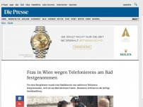 Bild zum Artikel: Frau in Wien wegen Telefonierens am Rad festgenommen