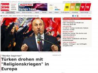 Bild zum Artikel: Türken drohen mit 'Religionskriegen' in Europa