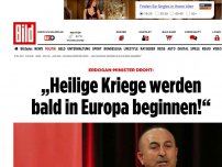Bild zum Artikel: Erdogan-Minister droht: - „Heilige Kriege werden bald in Europa beginnen!“