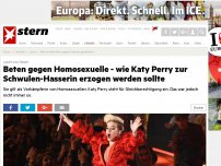Bild zum Artikel: Leute von heute: Beten gegen Homosexuelle - wie Katy Perry zur Schwulen-Hasserin erzogen werden sollte