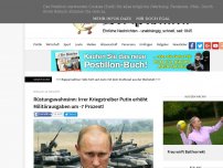 Bild zum Artikel: Rüstungswahnsinn: Kriegstreiber Putin erhöht Militärausgaben um minus sieben Prozent!