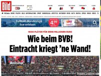 Bild zum Artikel: 9000 Plätze für 10 Mio - Wie beim BVB! Eintracht kriegt ’ne Wand!