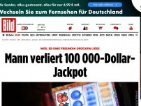 Bild zum Artikel: Weil Freundin drückte - Mann verliert 100 000-Dollar-Jackpot