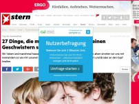 Bild zum Artikel: Tag der Geschwister: 27 Dinge, die man am häufigsten zu seinen Geschwistern sagt