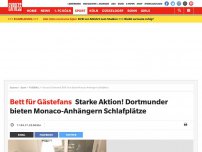 Bild zum Artikel: Bett für Gästefans: Starke Aktion! Dortmunder bieten Monaco-Anhängern Schlafplätze