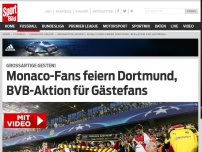 Bild zum Artikel: Großartige Gesten! | Monaco-Fans feiern Dortmund, BVB-Aktion für Gästefans