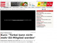 Bild zum Artikel: Kurz: 'Türkei kann nicht mehr EU-Mitglied werden'