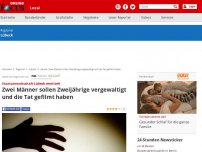 Bild zum Artikel: Staatsanwaltschaft Lübeck ermittelt - Zwei Männer sollen Zweijährige vergewaltigt und die Tat gefilmt haben