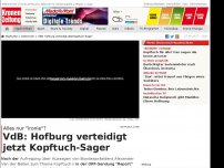 Bild zum Artikel: VdB: Hofburg verteidigt jetzt Kopftuch-Sager