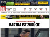 Bild zum Artikel: 1. Training nach Anschlag - BARTRA IST ZURÜCK!