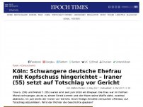 Bild zum Artikel: Köln: Schwangere deutsche Ehefrau mit Kopfschuss  hingerichtet – Iraner (55) setzt auf Totschlag vor Gericht