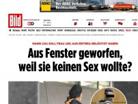 Bild zum Artikel: Weil sie keinen Sex wollte? - Mann soll Frau aus Fenster geworfen haben