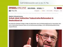 Bild zum Artikel: Mögliche Volksabstimmung: Schulz lehnt türkisches Todesstrafen-Referendum in Deutschland ab